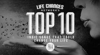 Life-Changes-Network's-Top Ten Indie Songs That Could Change Your Life 2014 Thumbnail