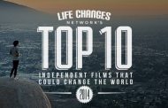 LIFE CHANGES NETWORK'S TOP TEN 2014 Independent Films That Could Change The World