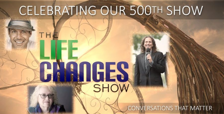 The LIFE CHANGES Show Celebrates its 500th Consecutive Episode - Producer's Notes 10-29-2018