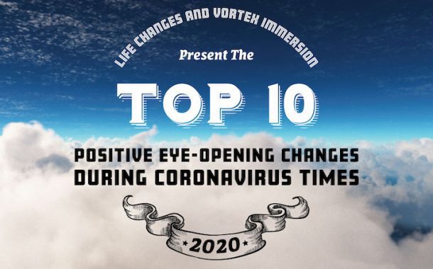 Top 10 Positive Eye-Opening Changes During Coronavirus Times, Presented by LIFE CHANGES and Vortex Immersion; and Musical Guest, Lauren Lugo - Show #576